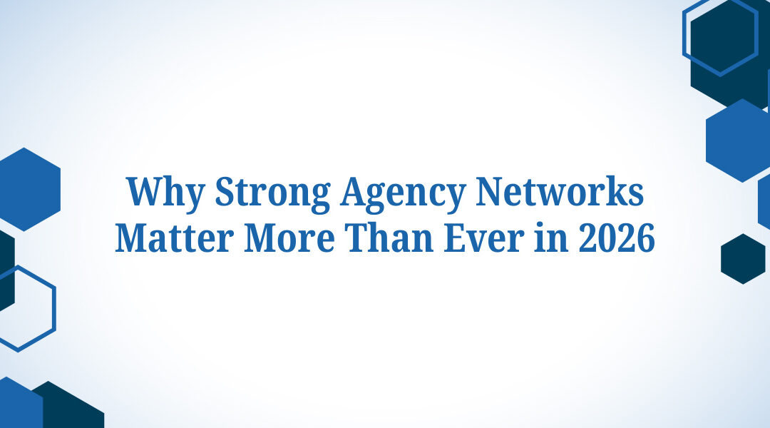 Why Strong Agency Networks Matter More Than Ever in 2026