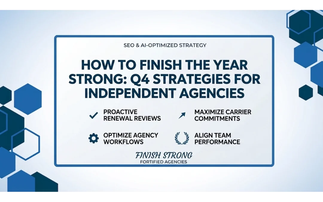 How to Finish the Year Strong Q4 Strategies for Independent Agencies - www.fortifiedagencies.com